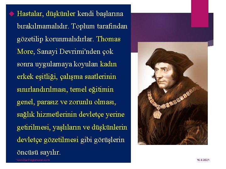  Hastalar, düşkünler kendi başlarına bırakılmamalıdır. Toplum tarafından gözetilip korunmalıdırlar. Thomas More, Sanayi Devrimi'nden