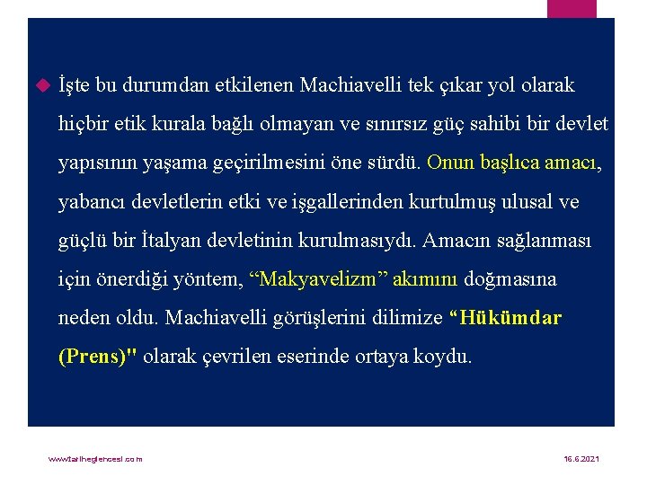  İşte bu durumdan etkilenen Machiavelli tek çıkar yol olarak hiçbir etik kurala bağlı