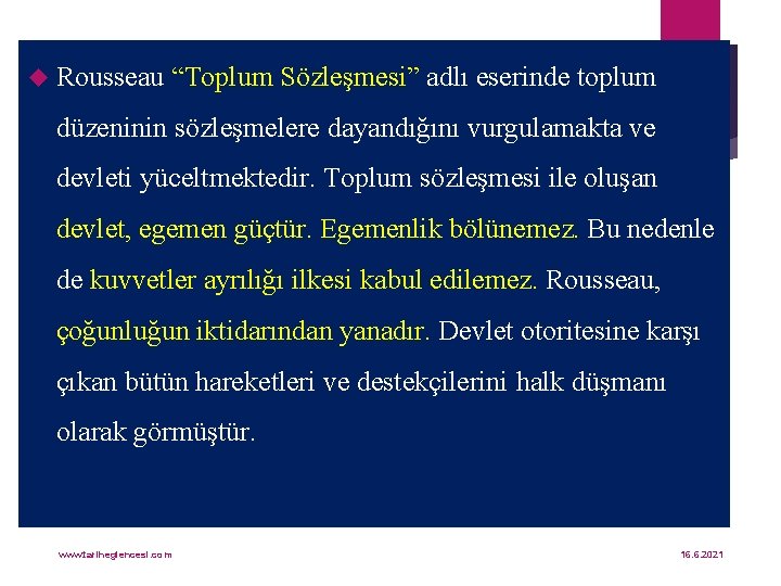  Rousseau “Toplum Sözleşmesi” adlı eserinde toplum düzeninin sözleşmelere dayandığını vurgulamakta ve devleti yüceltmektedir.