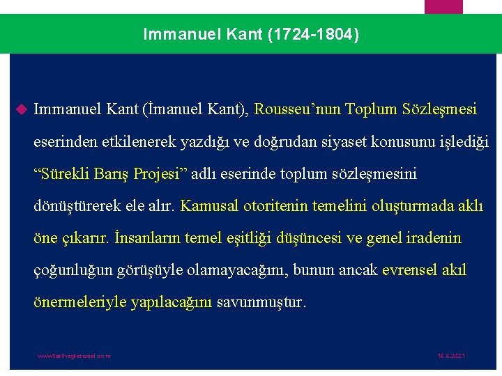 Immanuel Kant (1724 -1804) Immanuel Kant (İmanuel Kant), Rousseu’nun Toplum Sözleşmesi eserinden etkilenerek yazdığı