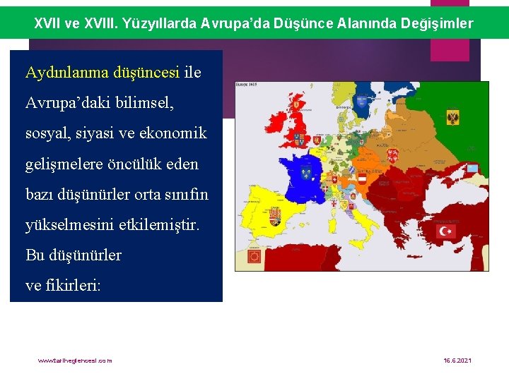 XVII ve XVIII. Yüzyıllarda Avrupa’da Düşünce Alanında Değişimler Aydınlanma düşüncesi ile Avrupa’daki bilimsel, sosyal,