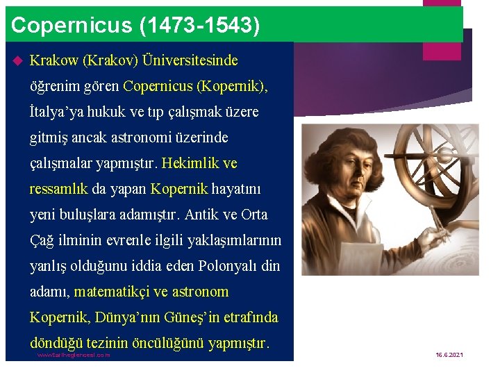 Copernicus (1473 -1543) Krakow (Krakov) Üniversitesinde öğrenim gören Copernicus (Kopernik), İtalya’ya hukuk ve tıp