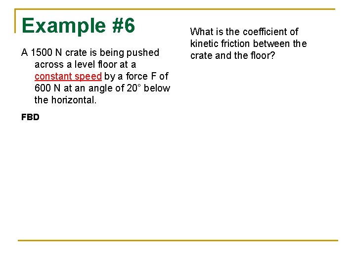 Example #6 A 1500 N crate is being pushed across a level floor at