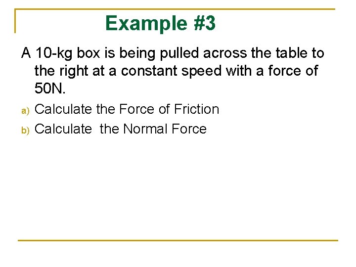 Example #3 A 10 -kg box is being pulled across the table to the