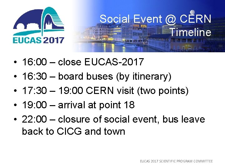 Social Event @ CERN Timeline • • • 16: 00 – close EUCAS-2017 16:
