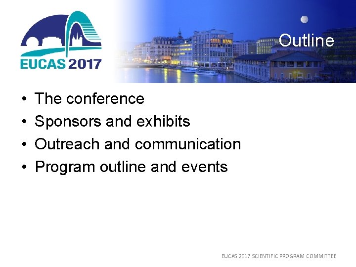 Outline • • The conference Sponsors and exhibits Outreach and communication Program outline and
