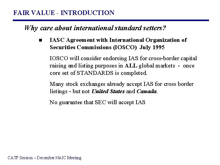FAIR VALUE - INTRODUCTION Why care about international standard setters? n IASC Agreement with