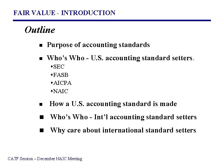 FAIR VALUE - INTRODUCTION Outline n Purpose of accounting standards n Who’s Who -