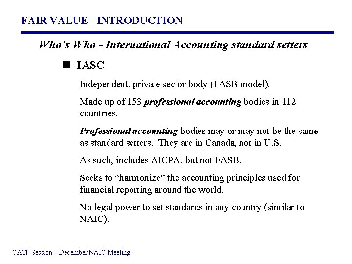 FAIR VALUE - INTRODUCTION Who’s Who - International Accounting standard setters n IASC Independent,