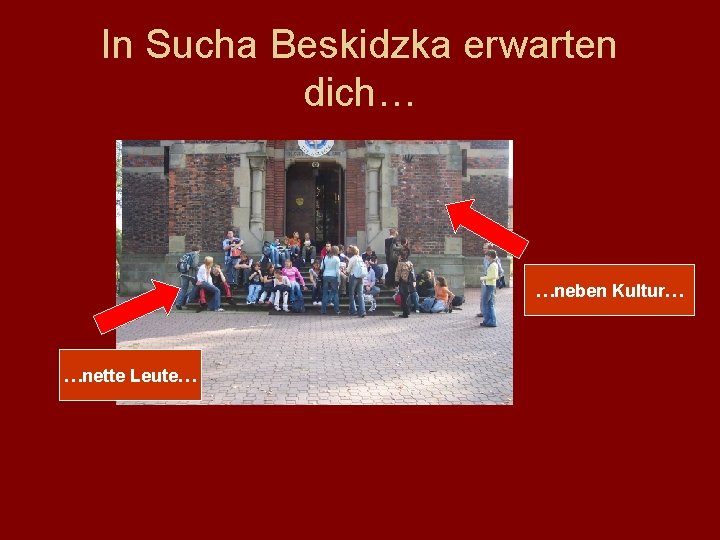 In Sucha Beskidzka erwarten dich… …neben Kultur… …nette Leute… 