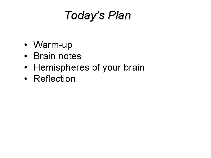 Today’s Plan • • Warm-up Brain notes Hemispheres of your brain Reflection 