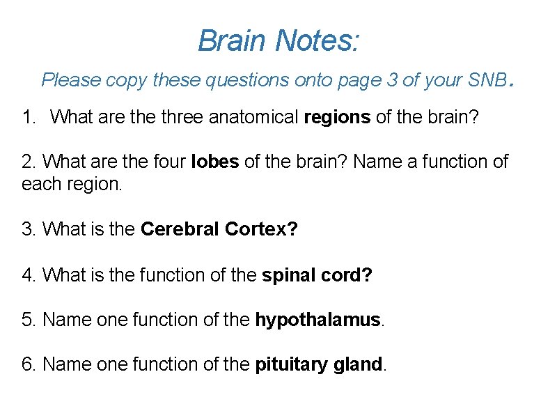 Brain Notes: Please copy these questions onto page 3 of your SNB. 1. What