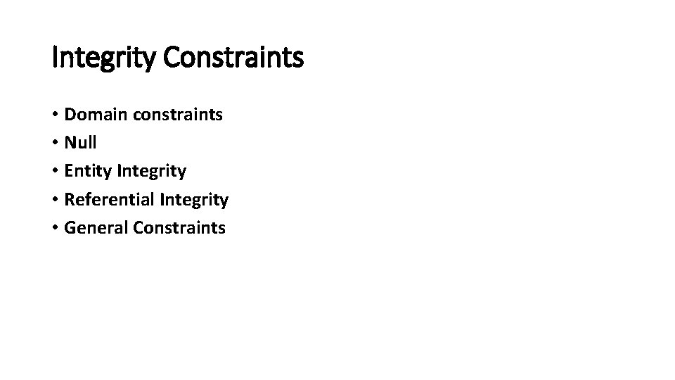 Integrity Constraints • Domain constraints • Null • Entity Integrity • Referential Integrity •