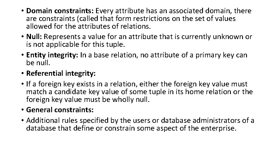  • Domain constraints: Every attribute has an associated domain, there are constraints (called