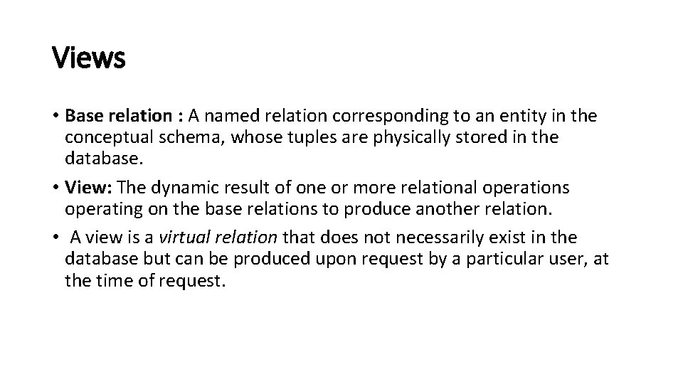 Views • Base relation : A named relation corresponding to an entity in the