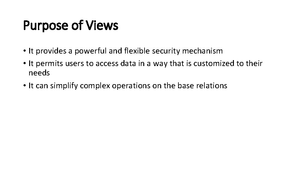 Purpose of Views • It provides a powerful and flexible security mechanism • It