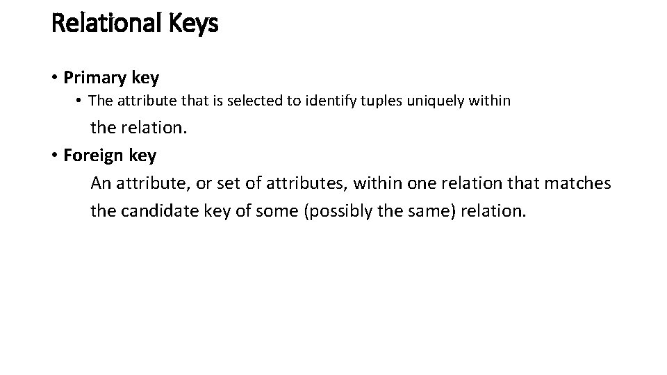 Relational Keys • Primary key • The attribute that is selected to identify tuples