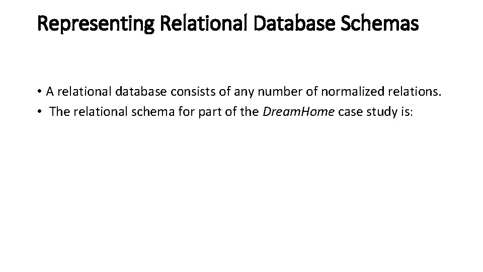 Representing Relational Database Schemas • A relational database consists of any number of normalized