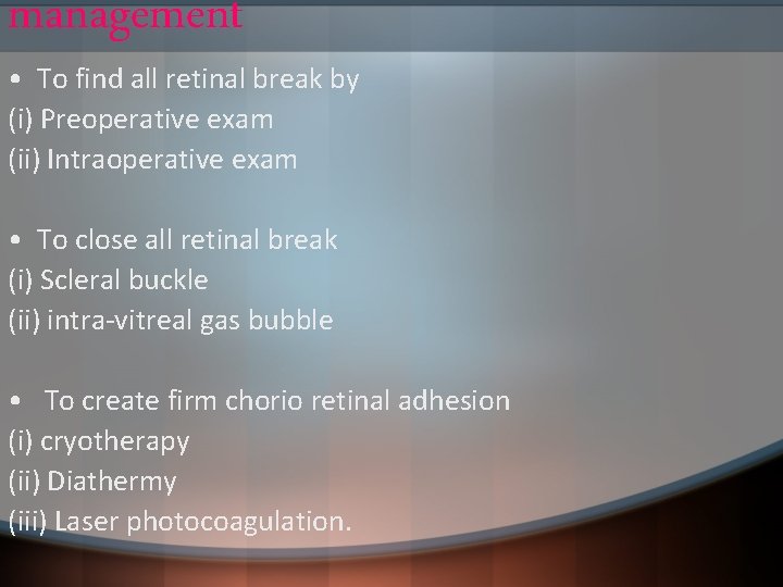 management • To find all retinal break by (i) Preoperative exam (ii) Intraoperative exam