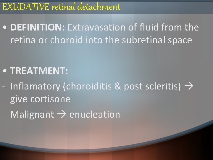 EXUDATIVE retinal detachment • DEFINITION: Extravasation of fluid from the retina or choroid into