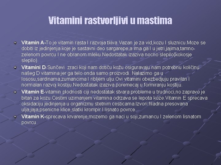 Vitamini rastvorljivi u mastima Vitamin A-To je vitamin rasta I razvoja tkiva. Vazan je