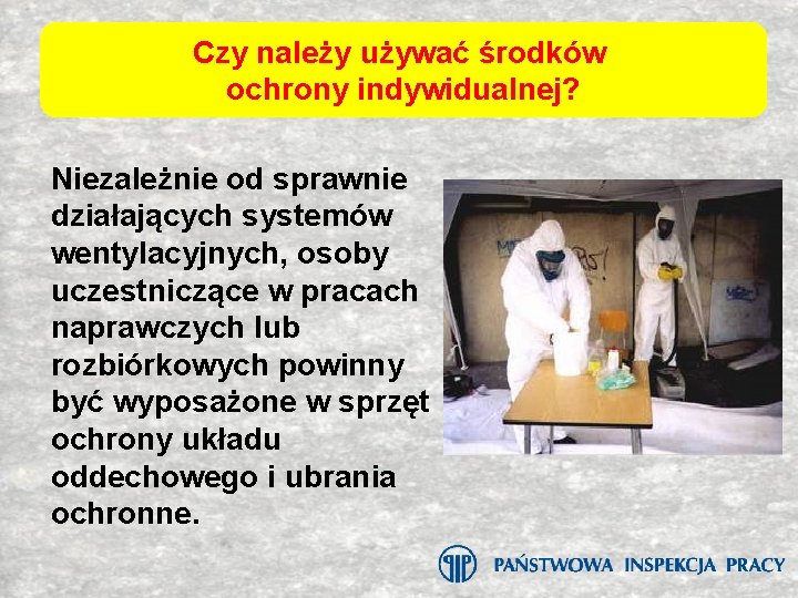 Czy należy używać środków ochrony indywidualnej? Niezależnie od sprawnie działających systemów wentylacyjnych, osoby uczestniczące