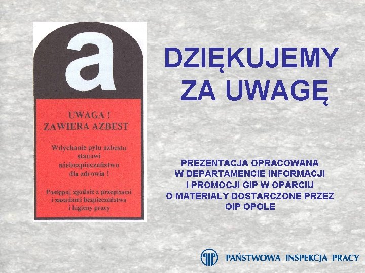 DZIĘKUJEMY ZA UWAGĘ PREZENTACJA OPRACOWANA W DEPARTAMENCIE INFORMACJI I PROMOCJI GIP W OPARCIU O