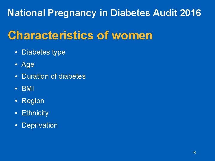 National Pregnancy in Diabetes Audit 2016 Characteristics of women • Diabetes type • Age