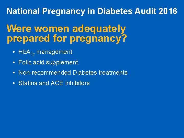 National Pregnancy in Diabetes Audit 2016 Were women adequately prepared for pregnancy? • Hb.
