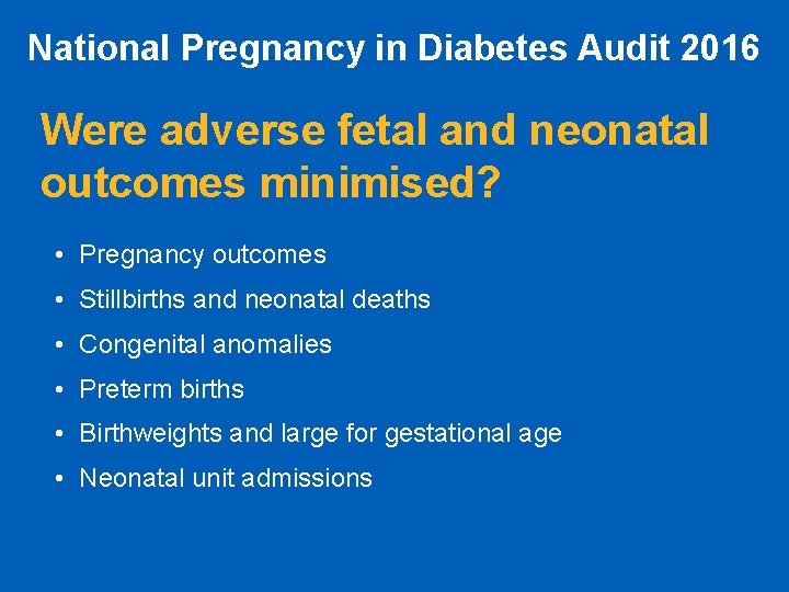 National Pregnancy in Diabetes Audit 2016 Were adverse fetal and neonatal outcomes minimised? •