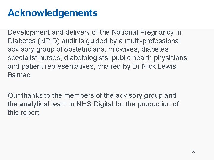 Acknowledgements Development and delivery of the National Pregnancy in Diabetes (NPID) audit is guided