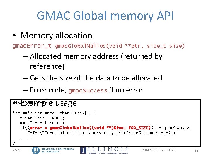 GMAC Global memory API • Memory allocation gmac. Error_t gmac. Global. Malloc(void **ptr, size_t