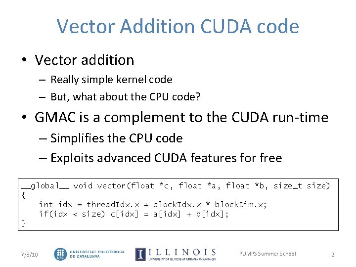 Vector Addition CUDA code • Vector addition – Really simple kernel code – But,