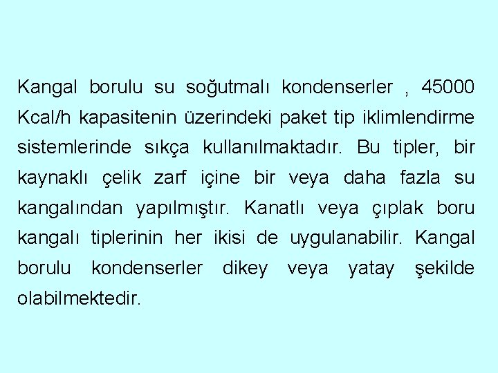 Kangal borulu su soğutmalı kondenserler , 45000 Kcal/h kapasitenin üzerindeki paket tip iklimlendirme sistemlerinde