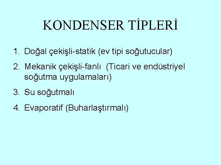 KONDENSER TİPLERİ 1. Doğal çekişli-statik (ev tipi soğutucular) 2. Mekanik çekişli-fanlı (Ticari ve endüstriyel