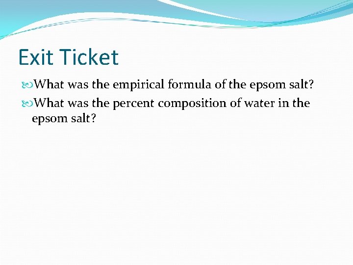 Exit Ticket What was the empirical formula of the epsom salt? What was the