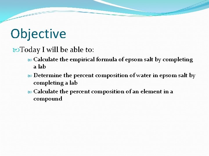 Objective Today I will be able to: Calculate the empirical formula of epsom salt