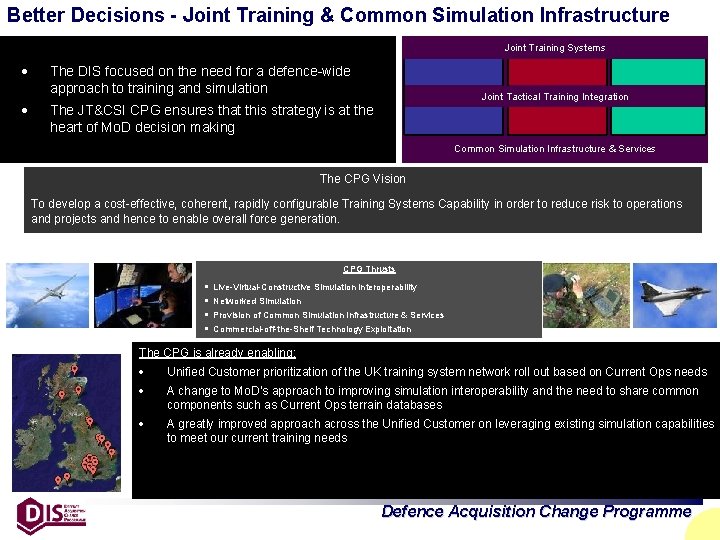 Better Decisions - Joint Training & Common Simulation Infrastructure Joint Training Systems The DIS