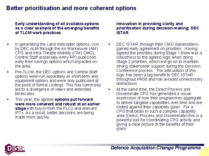 Better prioritisation and more coherent options Early understanding of all available options as a