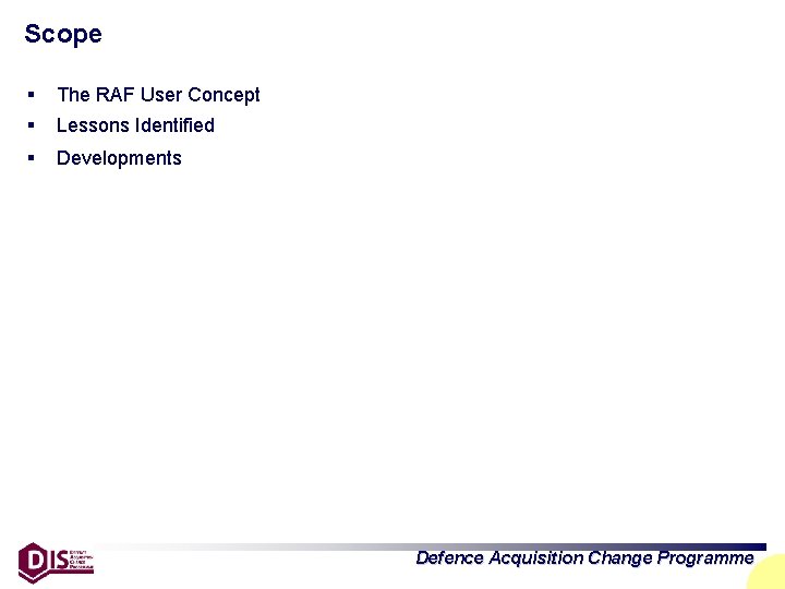 Scope § The RAF User Concept § Lessons Identified § Developments Defence Acquisition Change