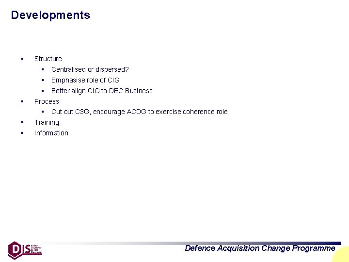 Developments § Structure § Centralised or dispersed? § Emphasise role of CIG § Better