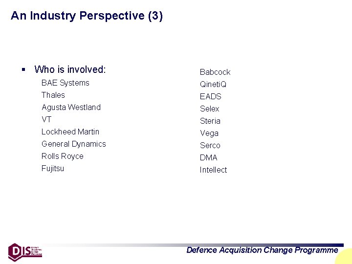 An Industry Perspective (3) § Who is involved: Babcock BAE Systems Qineti. Q Thales