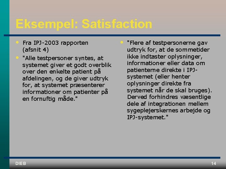 Eksempel: Satisfaction • • Fra IPJ 2003 rapporten (afsnit 4) "Alle testpersoner syntes, at