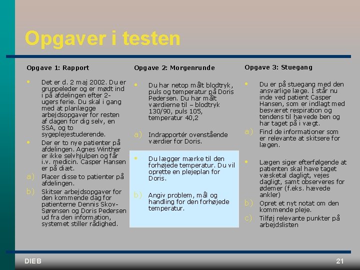 Opgaver i testen Opgave 1: Rapport Opgave 2: Morgenrunde Opgave 3: Stuegang • •