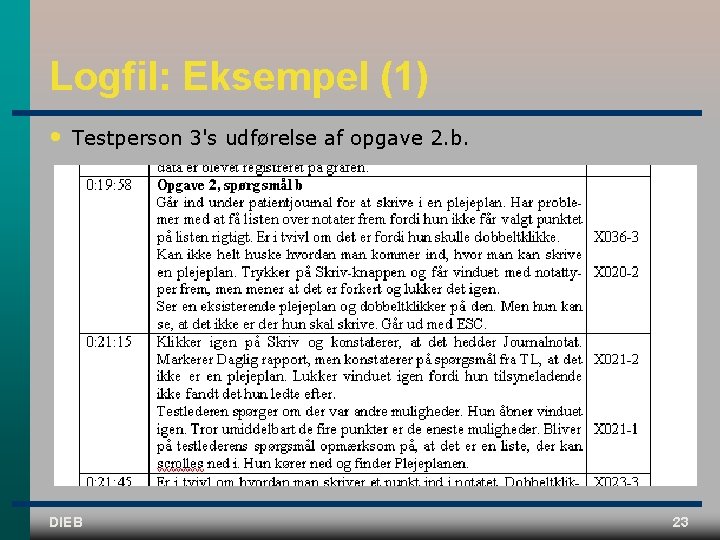 Logfil: Eksempel (1) • Testperson 3's udførelse af opgave 2. b. DIEB 23 