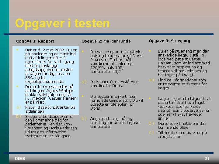 Opgaver i testen Opgave 1: Rapport Opgave 2: Morgenrunde Opgave 3: Stuegang • •