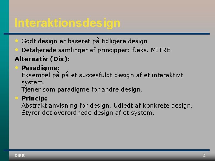 Interaktionsdesign • • Godt design er baseret på tidligere design Detaljerede samlinger af principper: