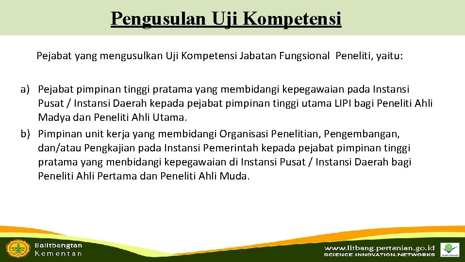 Pengusulan Uji Kompetensi Pejabat yang mengusulkan Uji Kompetensi Jabatan Fungsional Peneliti, yaitu: a) Pejabat