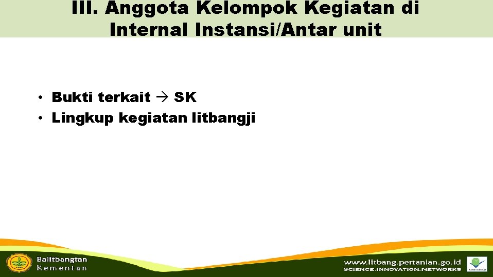 III. Anggota Kelompok Kegiatan di Internal Instansi/Antar unit • Bukti terkait SK • Lingkup