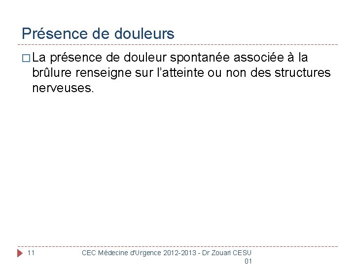 Présence de douleurs � La présence de douleur spontanée associée à la brûlure renseigne